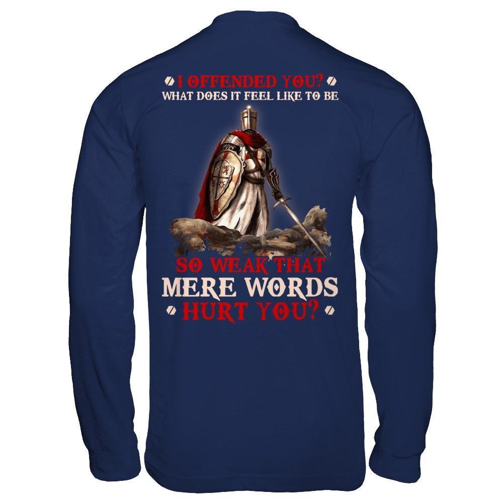 Knight Templar I Offended You What Does It Feel Like To Be So Weak-T-Shirt & Hoodie-Long Sleeve T-Shirt-Navy