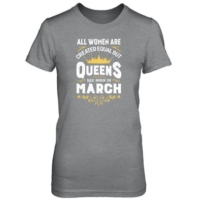 All Women Are Created Equal But Queens Are Born In March-T-Shirt & Tank Top-Women's T-Shirt-Sport Grey