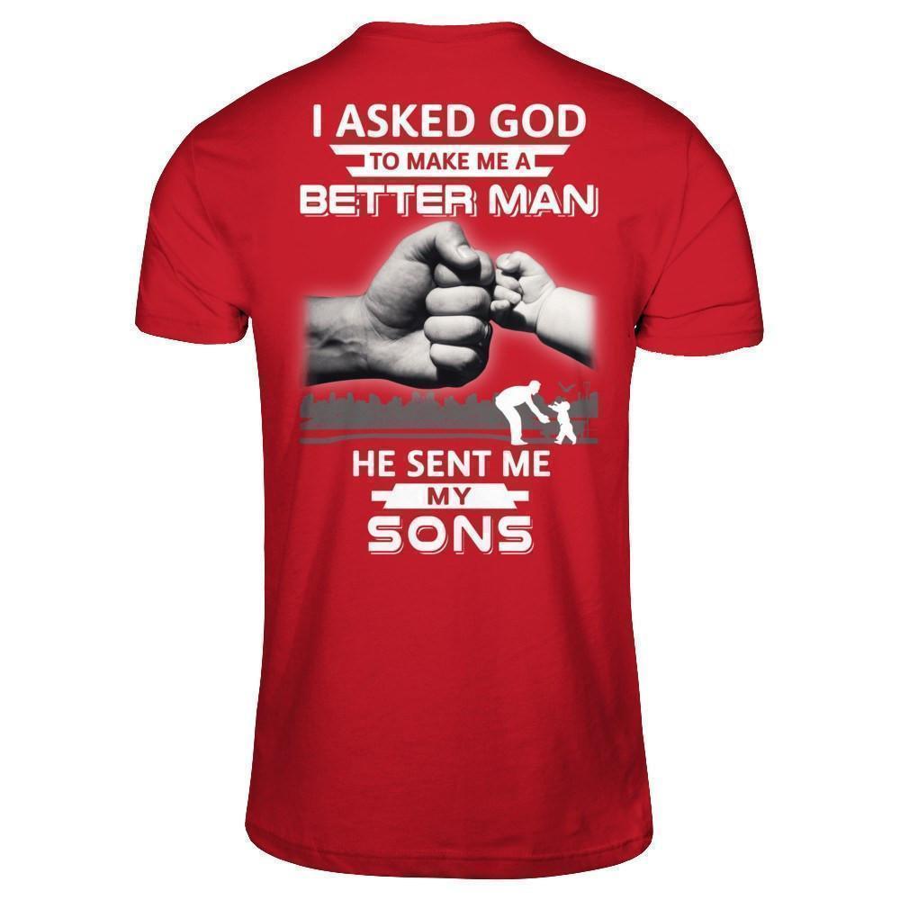 I Asked God To Make Me A Better Man He Sent Me My Sons-T-Shirt & Hoodie-Classic T-Shirt-Red