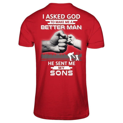I Asked God To Make Me A Better Man He Sent Me My Sons-T-Shirt & Hoodie-Classic T-Shirt-Red