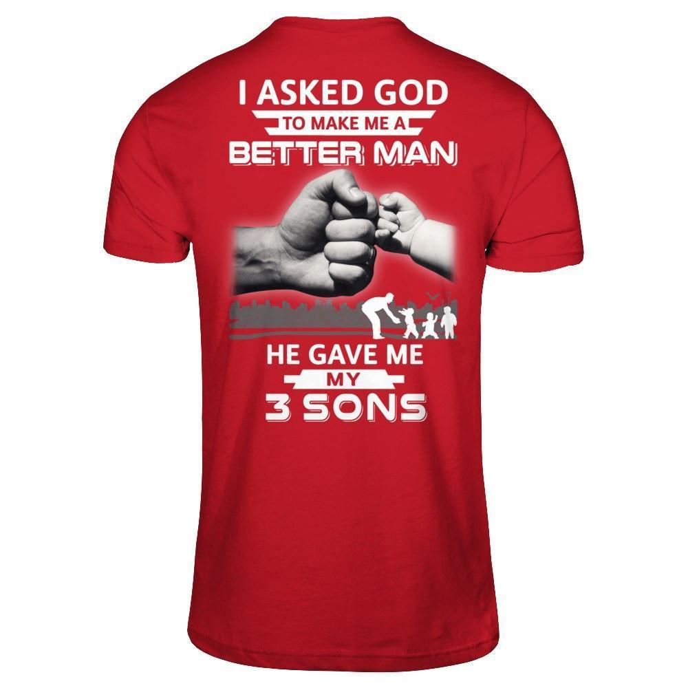 I Asked God To Make Me A Better Man He Gave Me My Three Sons-T-Shirt & Hoodie-Classic T-Shirt-Red