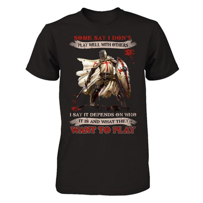 Knight Templar I Say It Depends On Who It Is And What They Want To Play-T-Shirt & Hoodie-Classic T-Shirt-Black