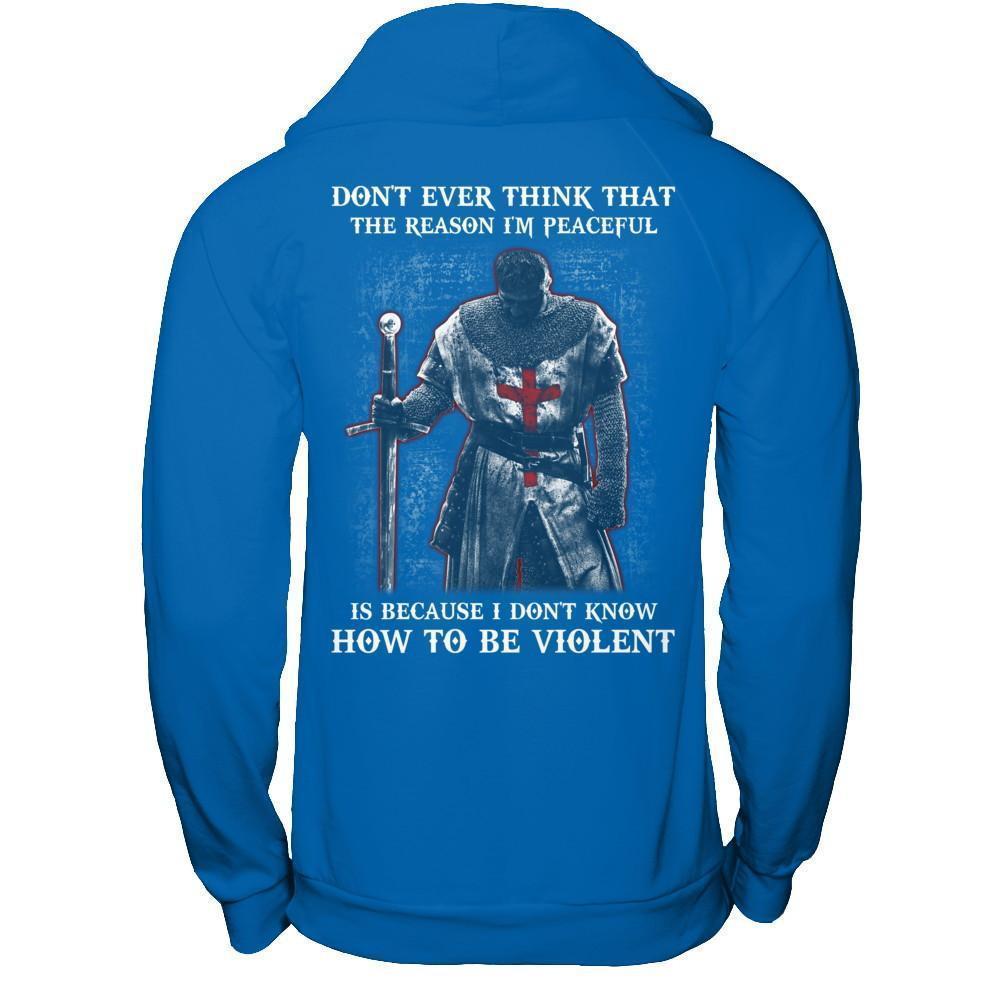 Knight Templar Don't Ever Think That The Reason I'm Peaceful-T-Shirt & Hoodie-Pullover Hoodie-Royal