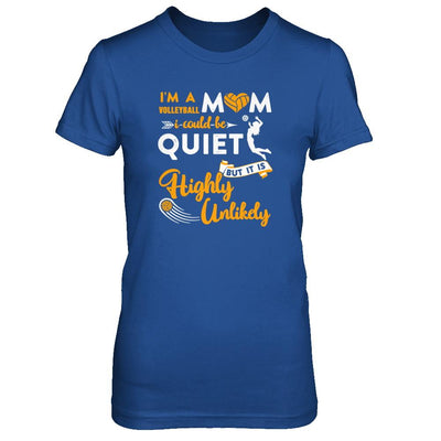 I'm A Volleyball Mom I Could Be Quiet It Is Highly Unilkely-T-Shirt & Tank Top-Women's T-Shirt-Royal