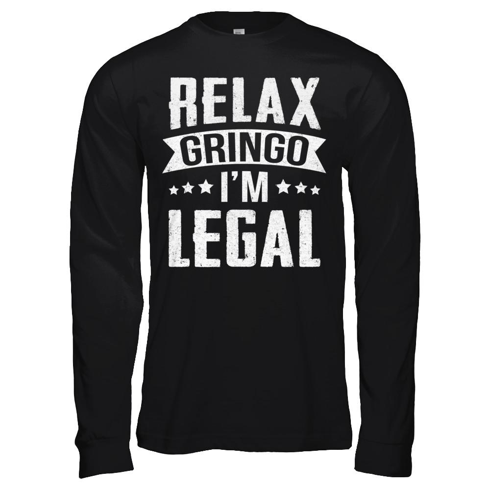 Relax Gringo I'm Legal Funny-T-Shirt & Hoodie-Long Sleeve T-Shirt-Black