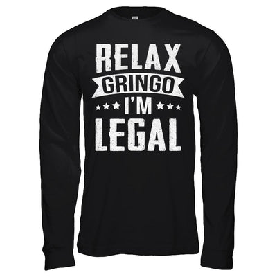 Relax Gringo I'm Legal Funny-T-Shirt & Hoodie-Long Sleeve T-Shirt-Black
