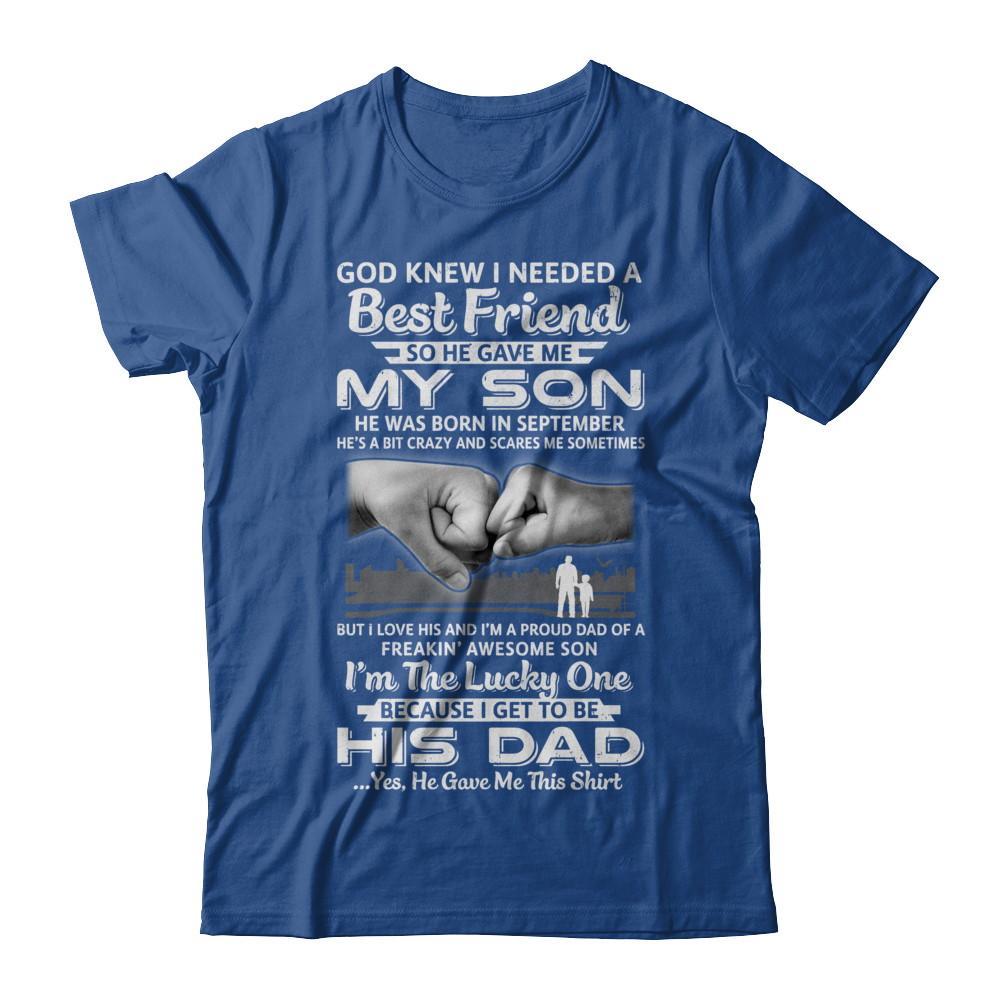 I Needed A Best Friend He Gave Me My Son September Dad-T-Shirt & Hoodie-Classic T-Shirt-Royal