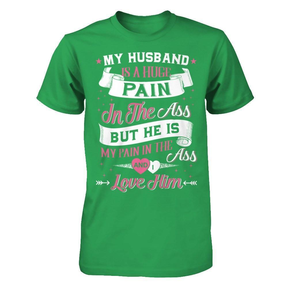 My Husband Is A Huge Pain-T-Shirt & Hoodie-Premium T-Shirt-Kelly Green