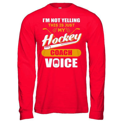 I'm Not Yelling This Is Just My Hockey Coach Voice-T-Shirt & Hoodie-Long Sleeve T-Shirt-Red