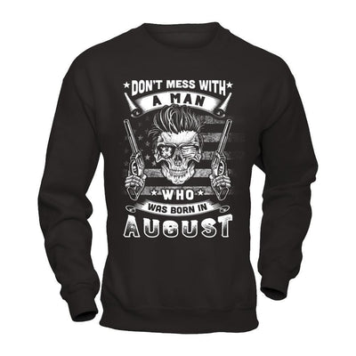 Don't Mess With A Man Who Was Born In August-T-Shirt & Hoodie-Crewneck Sweatshirt-Black