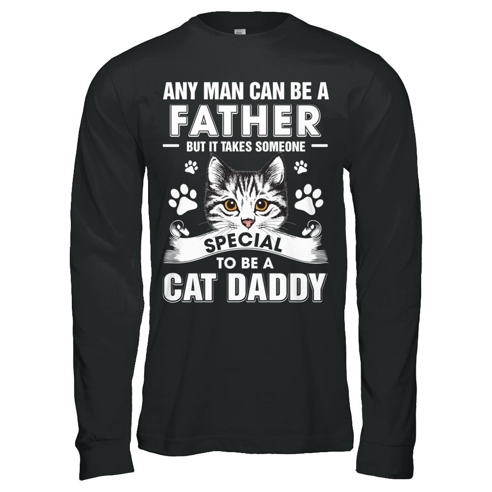 Any Man Can Be A Father Someone Special To Be A Cat Daddy-T-Shirt & Hoodie-Long Sleeve T-Shirt-Black