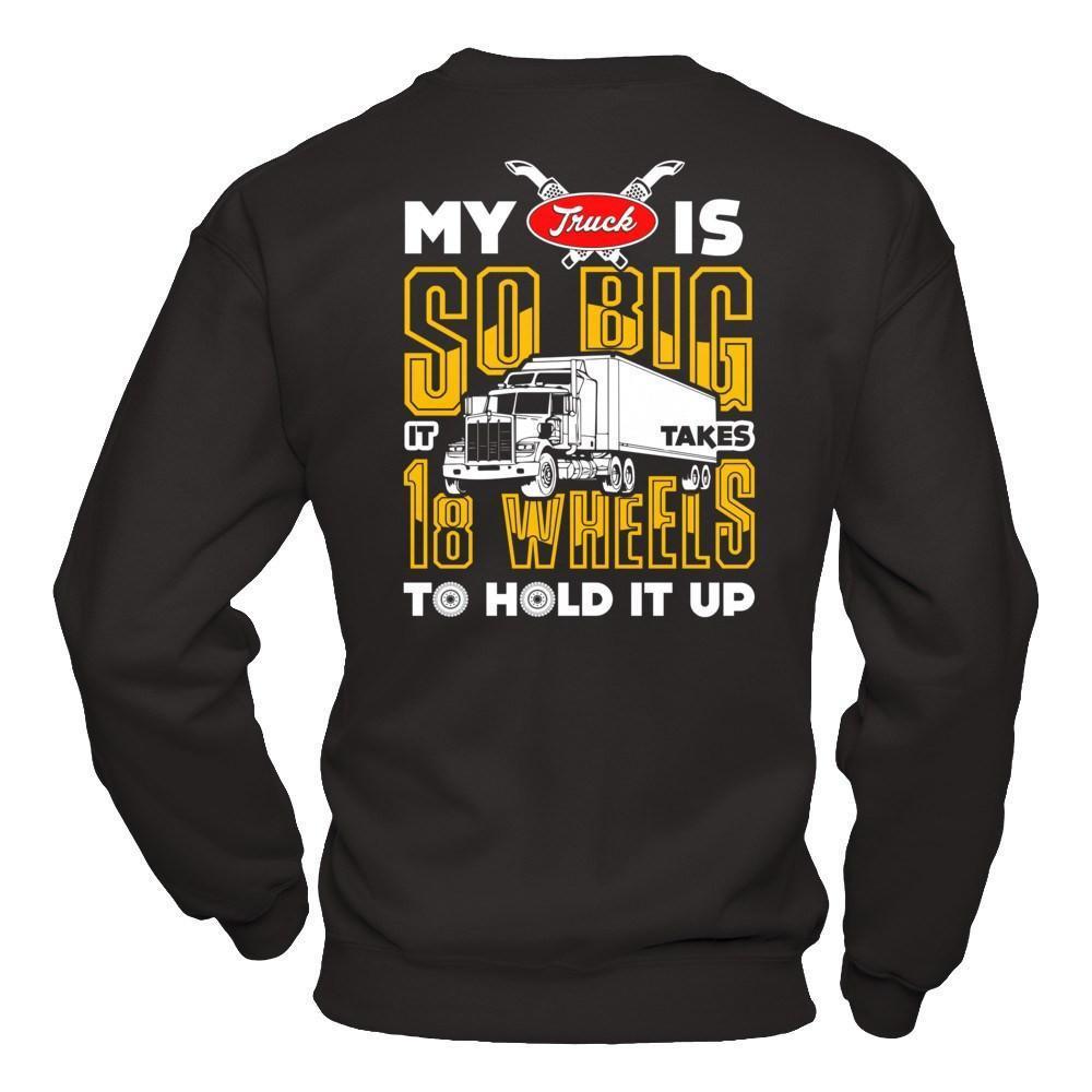 My Truck Is So Big It Taker 18 Wheels To Hold It Up-T-Shirt & Hoodie-Crewneck Sweatshirt-Black