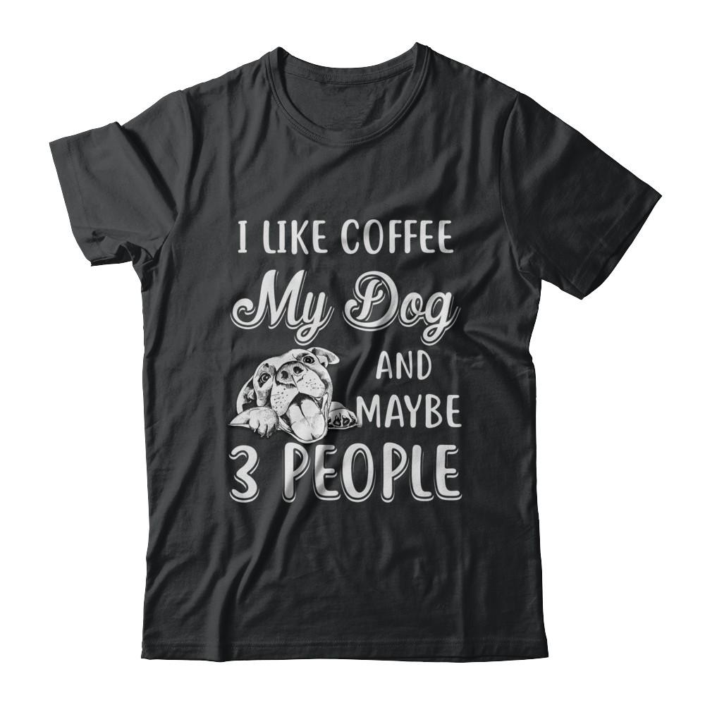 I Like Coffee My Dog And Maybe 3 People