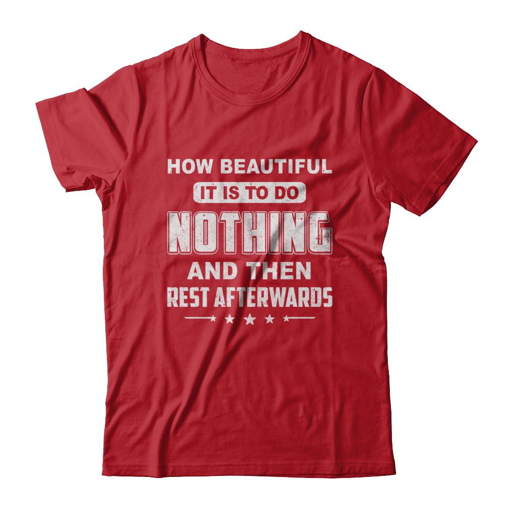 How Beautiful It Is To Do Nothing Then Rest Afterwards-T-Shirt & Hoodie-Classic T-Shirt-Red