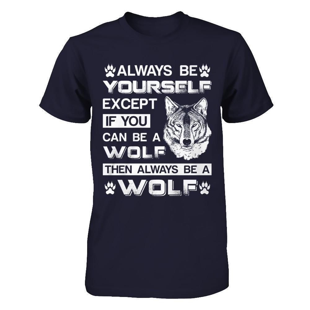 Always Be Yourself Except If You Can Be A Wolf-T-Shirt & Hoodie-Premium T-Shirt-Midnight Navy