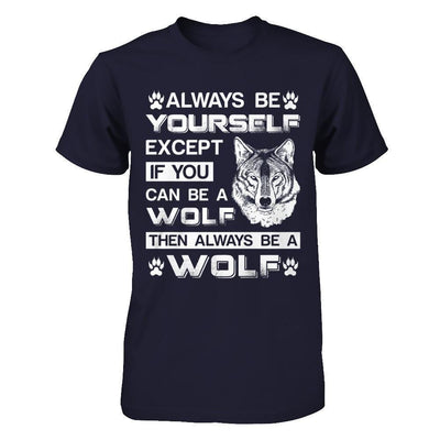 Always Be Yourself Except If You Can Be A Wolf-T-Shirt & Hoodie-Premium T-Shirt-Midnight Navy