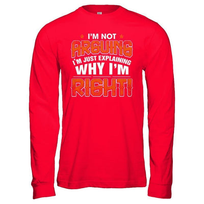 I'm Not Arguing I'm Explaining Why I'm Right-T-Shirt & Hoodie-Long Sleeve T-Shirt-Red
