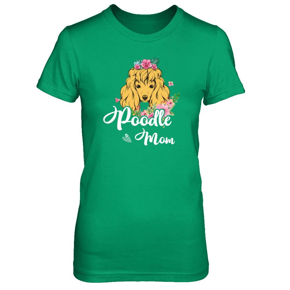 Poodle Mom Funny Dog Mom Gift Idea-T-Shirt & Tank Top-Women's T-Shirt-Irish Green