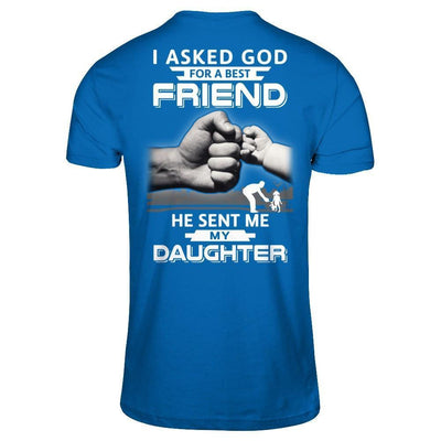 I Asked God For A Best Friend He Sent Me My Daughter-T-Shirt & Hoodie-