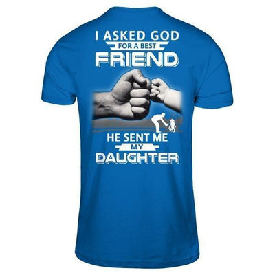 I Asked God For A Best Friend He Sent Me My Daughter-T-Shirt & Hoodie-Classic T-Shirt-Royal
