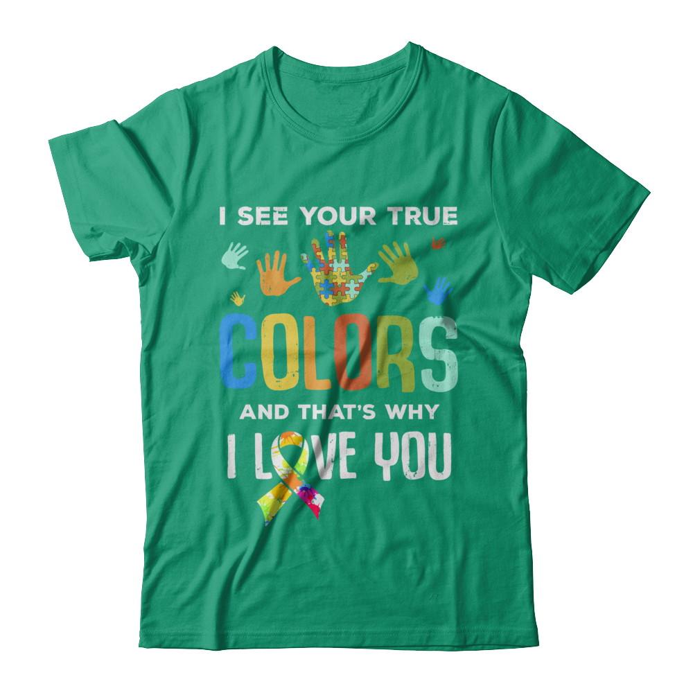 I See Your True Colors That's Why I Love You Autism-T-Shirt & Hoodie-