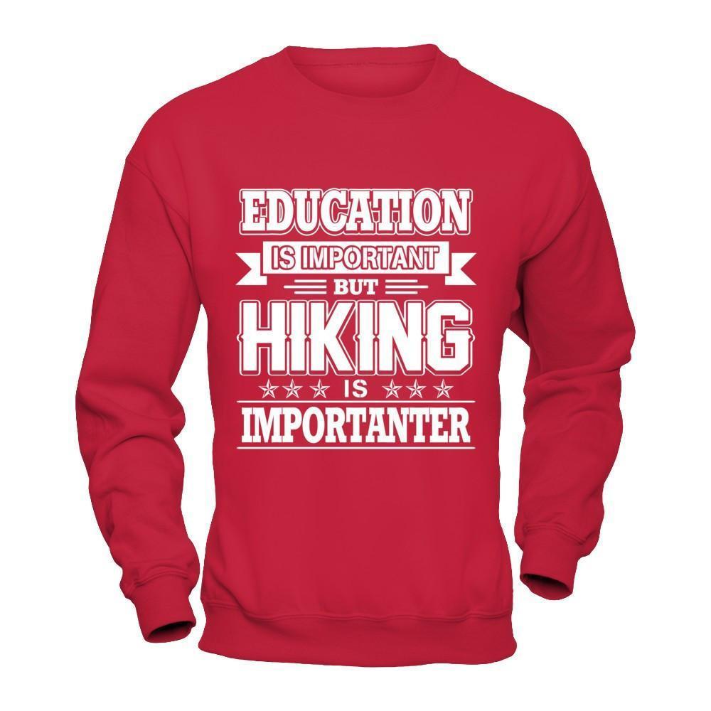 Education Is Important But Hiking Is Importanter-T-Shirt & Hoodie-