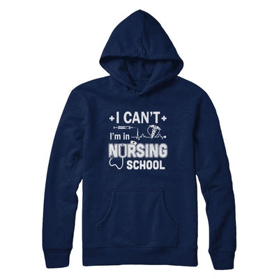 I Can't I'm In Nursing School Funny Nurse RN Student Gift-T-Shirt & Hoodie-Pullover Hoodie-Navy