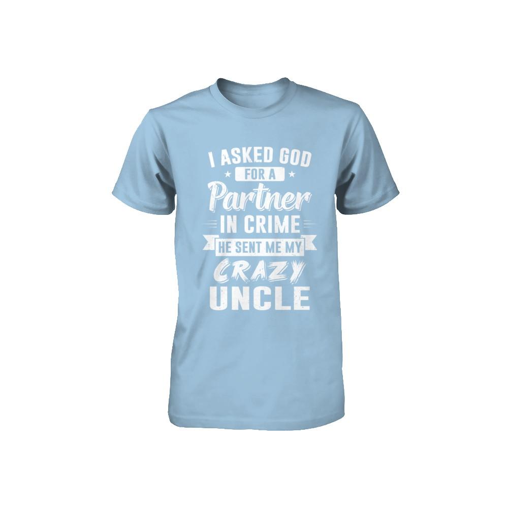I Asked God For A Partner In Crime He Sent Me Crazy Uncle Youth-Youth Shirt-Toddler T-Shirt-Light Blue