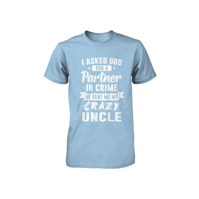I Asked God For A Partner In Crime He Sent Me Crazy Uncle Youth-Youth Shirt-Toddler T-Shirt-Light Blue