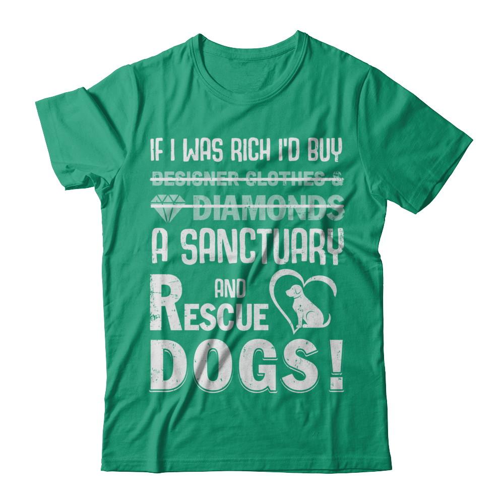 If I Was Rich I'd Buy A Sanctuary And Rescue Dogs-T-Shirt & Hoodie-