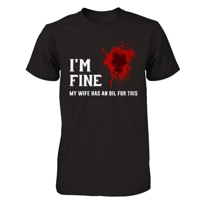 I'm Fine My Wife Has An Oil For This-T-Shirt & Hoodie-Classic T-Shirt-Black