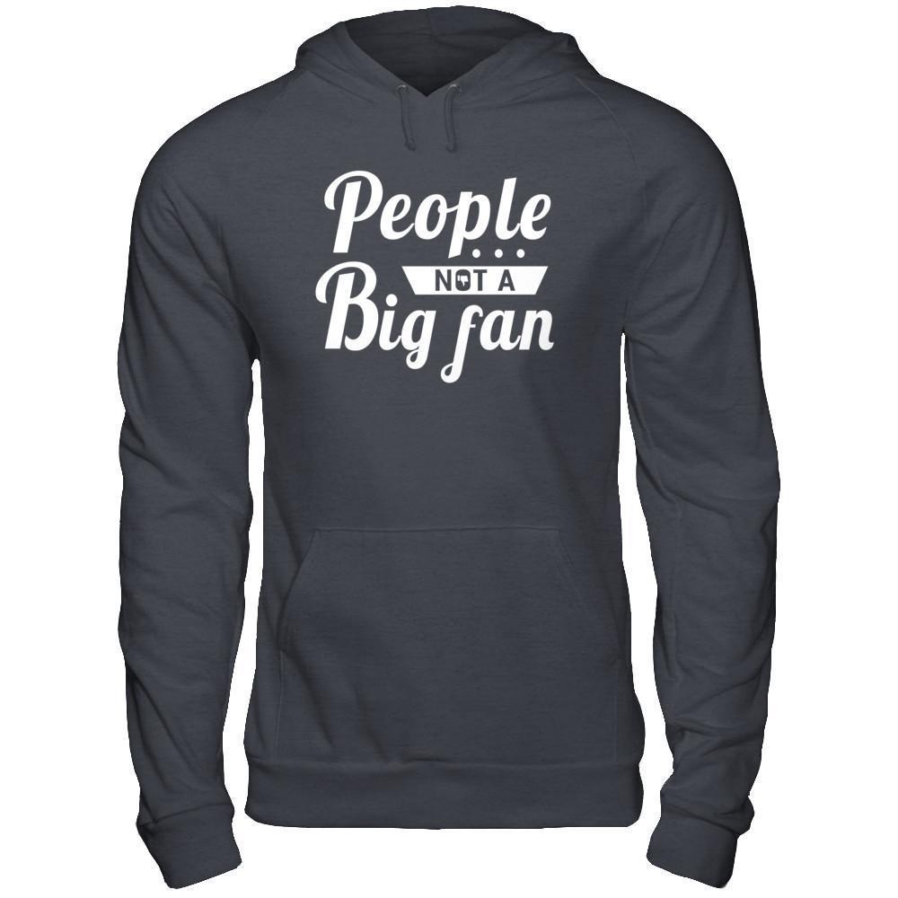 People Not A Big Fan-T-Shirt & Hoodie-Pullover Hoodie-Dark Heather