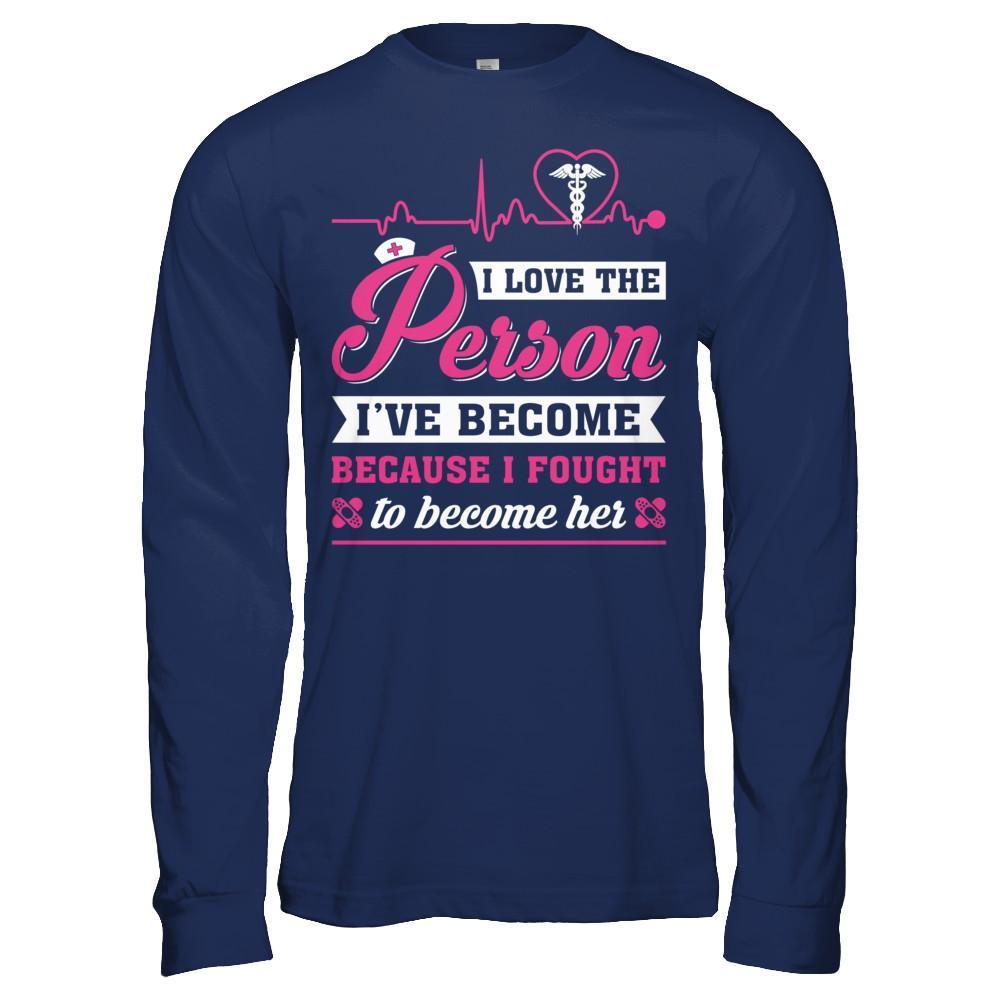 Nurse I've Become Because I Fought To Become Her-T-Shirt & Hoodie-Long Sleeve T-Shirt-Navy