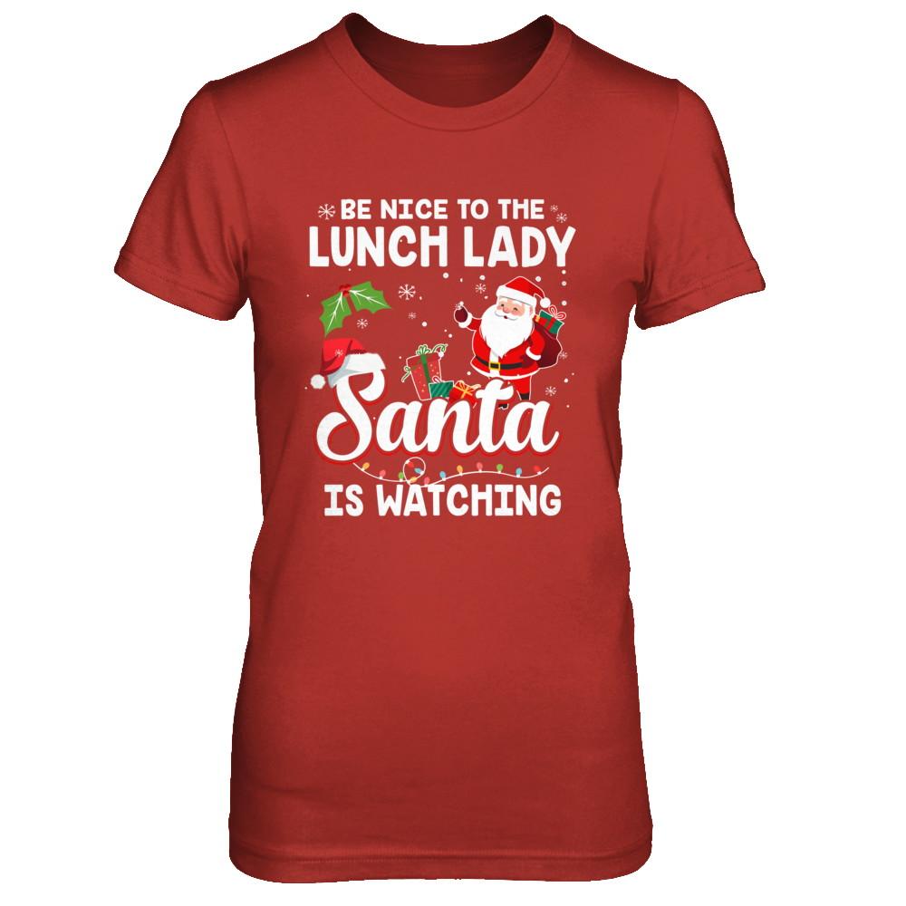 Be Nice To The Lunch Lady Santa Is Watching-T-Shirt & Sweatshirt-Women's T-Shirt-Red