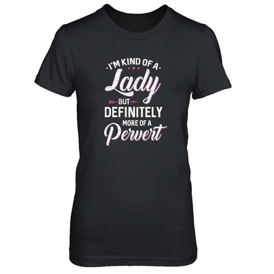 I'm Kind Of A Lady But Definitely More Of A Pervert-T-Shirt & Tank Top-Women's T-Shirt-Black