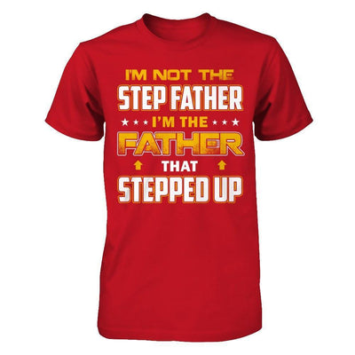 I'm Not The Step Father I'm The Father That Stepped Up-T-Shirt & Hoodie-Classic T-Shirt-Red