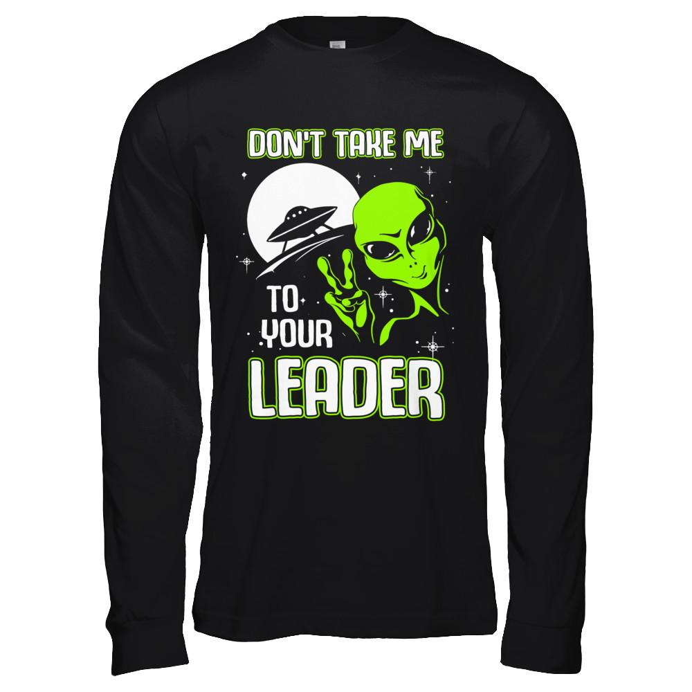 Don't Take Me To Your Leader Alien UFO-T-Shirt & Hoodie-Long Sleeve T-Shirt-Black