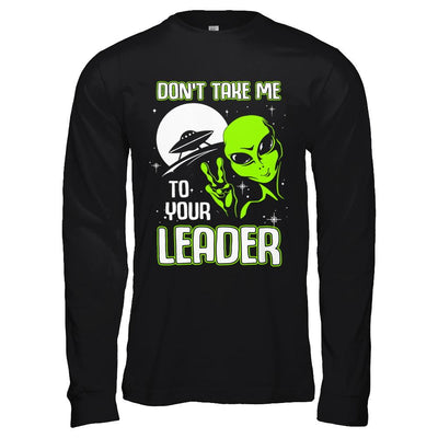 Don't Take Me To Your Leader Alien UFO-T-Shirt & Hoodie-Long Sleeve T-Shirt-Black