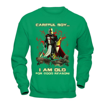 Knight Templar Careful Boy I'm Old For Good Reason-T-Shirt & Hoodie-Crewneck Sweatshirt-Irish Green