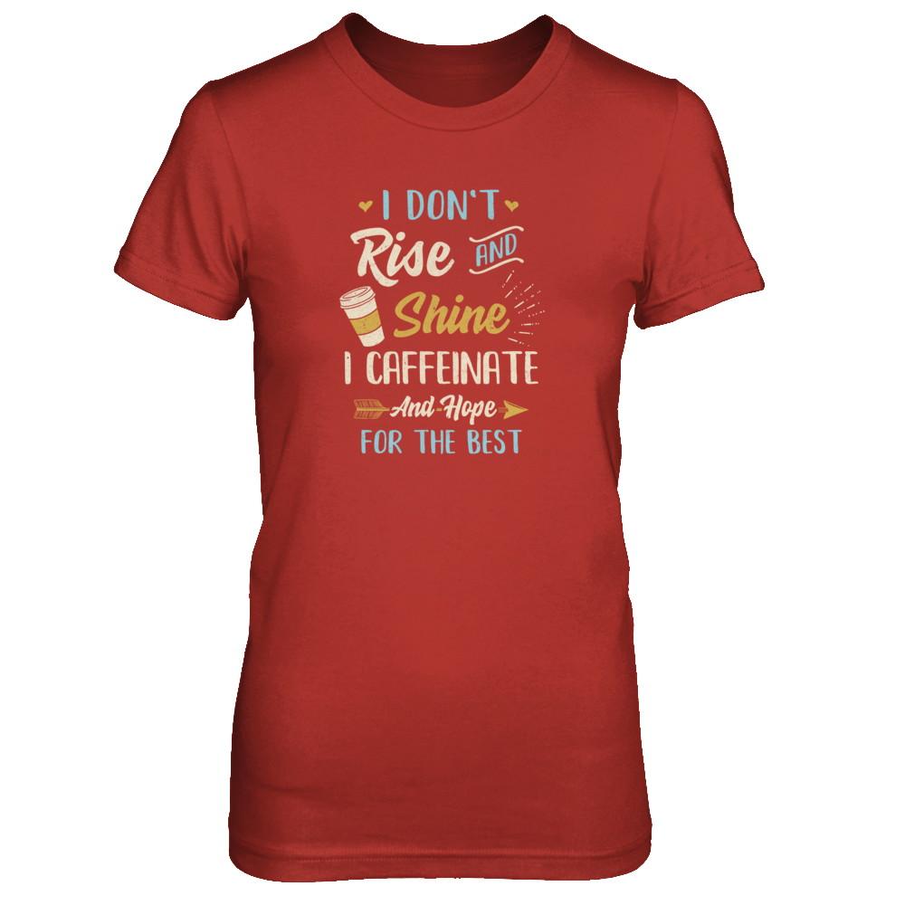 I Don't Rise And Shine I Caffeinate Hope For The Best-T-Shirt & Tank Top-Women's T-Shirt-Red
