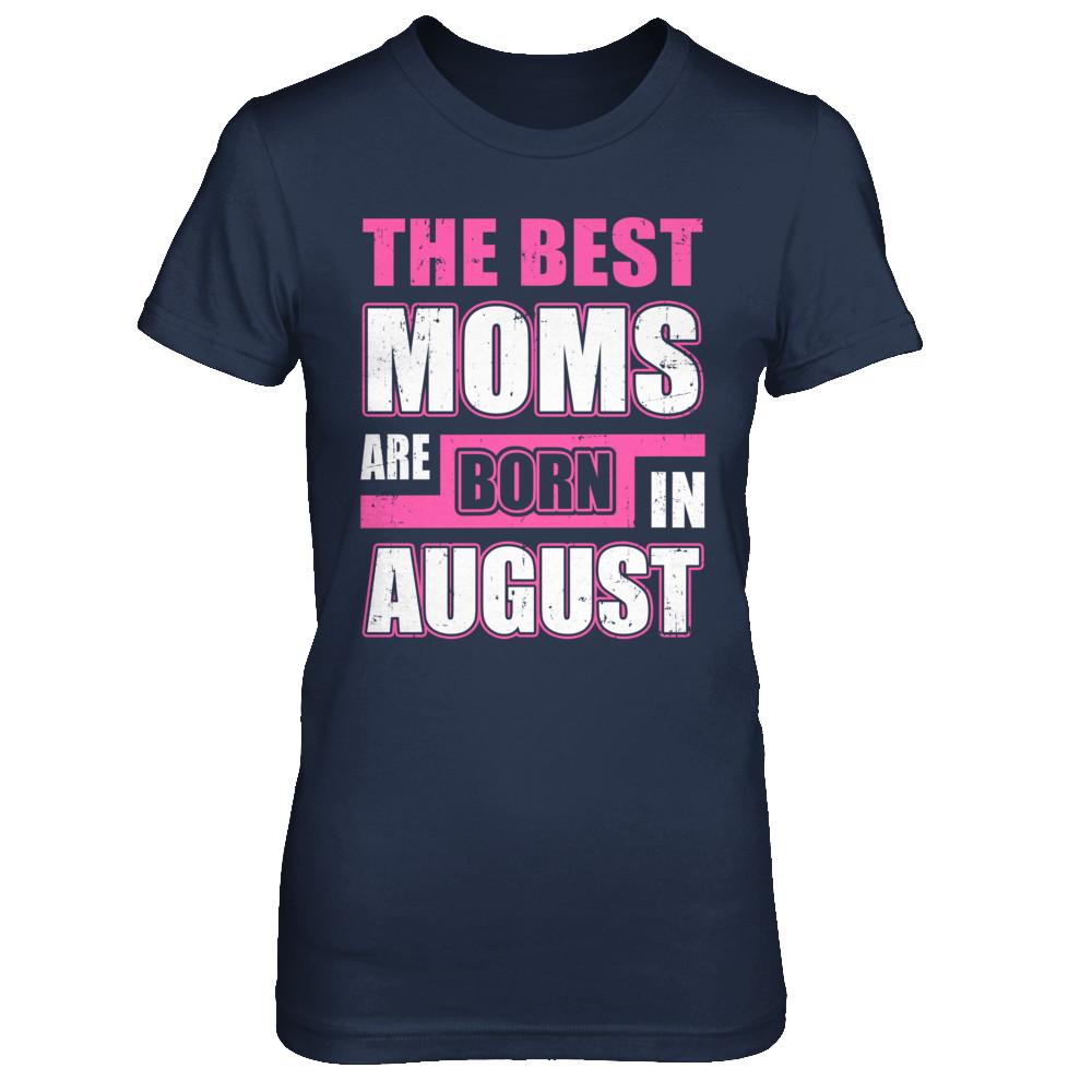 The Best Moms Are Born In August-T-Shirt & Hoodie-Women's T-Shirt-Navy