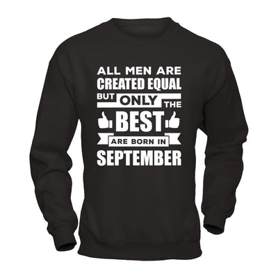 All Men Are Created Equal But Only The Best Are Born In September-T-Shirt & Hoodie-Crewneck Sweatshirt-Black