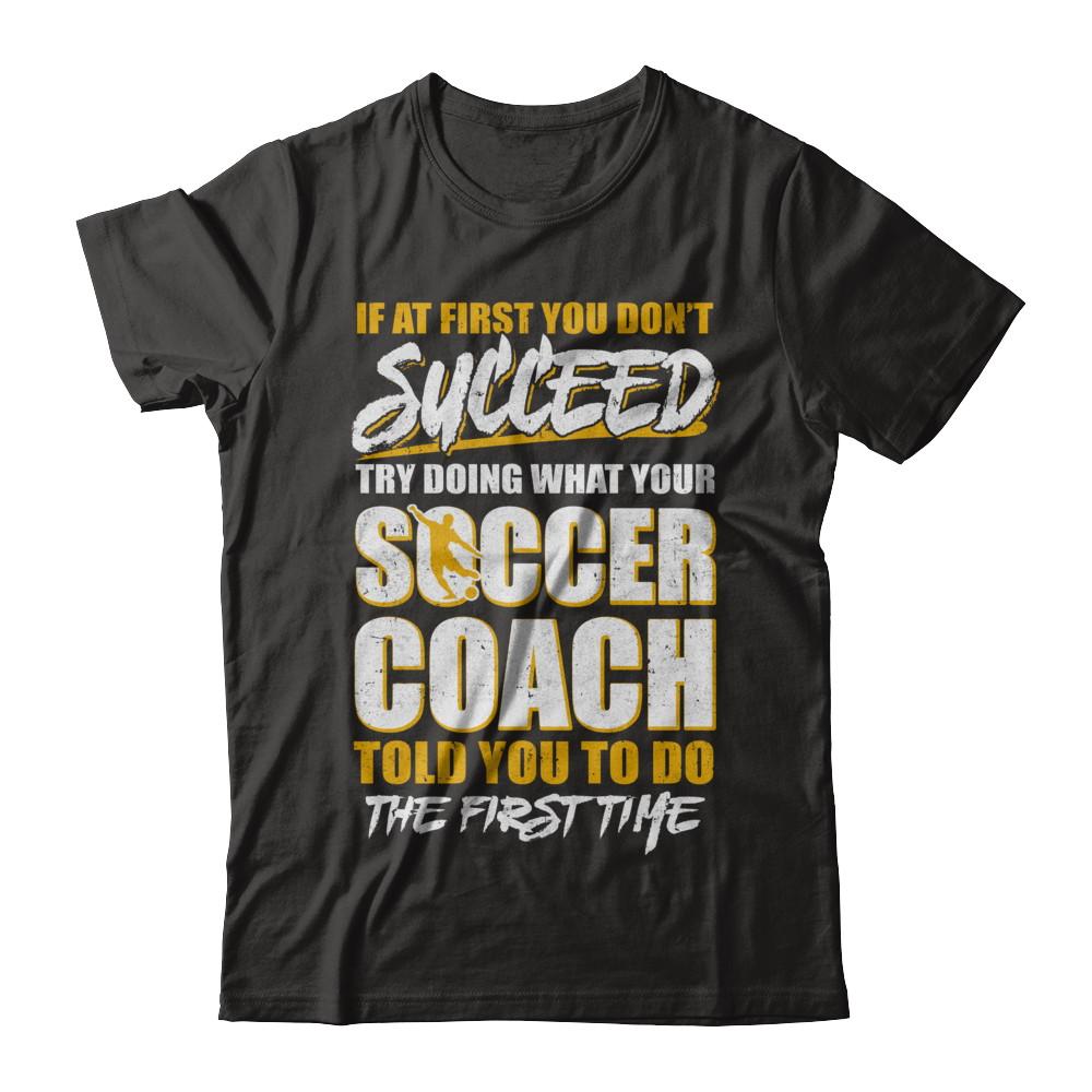 If At First You Don't Succeed Funny Soccer Coach-T-Shirt & Hoodie-Premium T-Shirt-Black