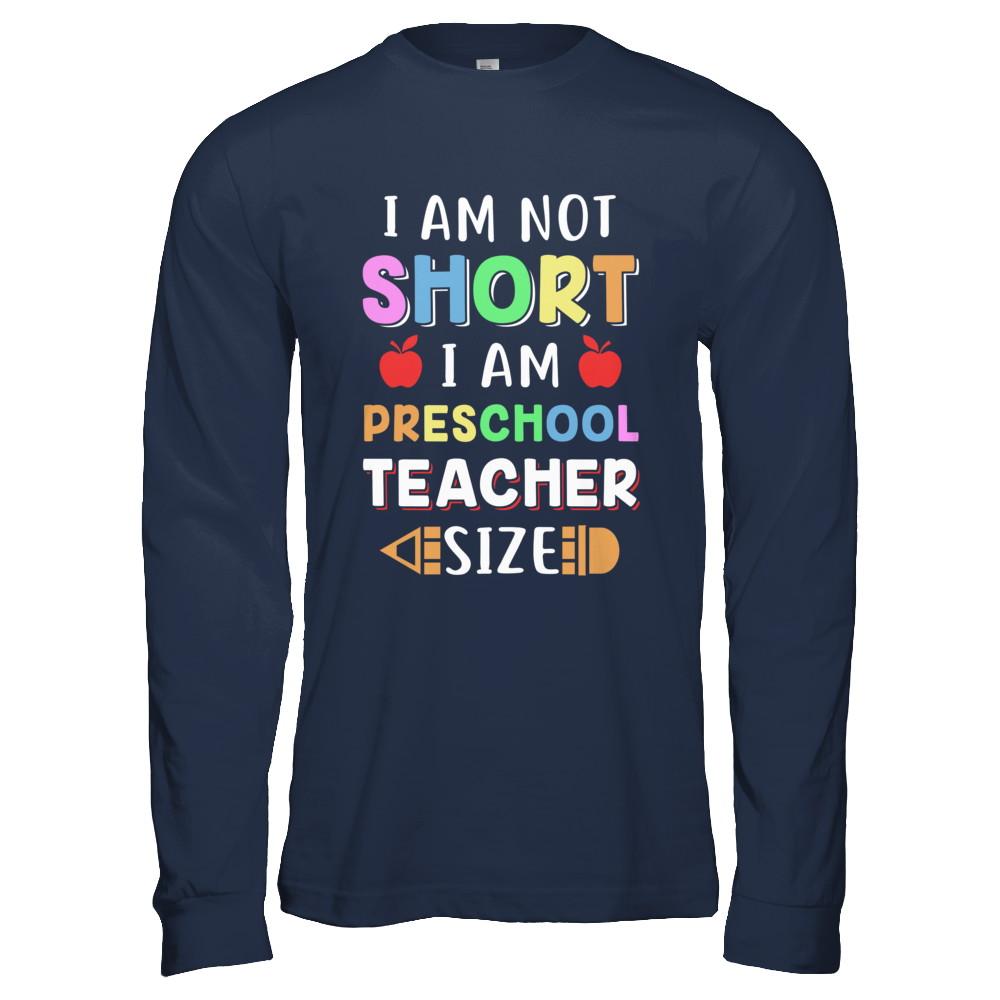 I Am Not Short I Am Preschool Teacher Size-T-Shirt & Hoodie-Long Sleeve T-Shirt-Navy