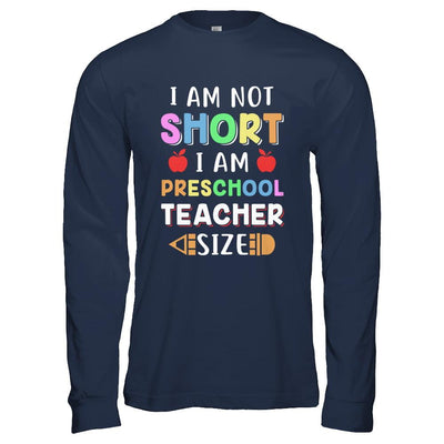 I Am Not Short I Am Preschool Teacher Size-T-Shirt & Hoodie-Long Sleeve T-Shirt-Navy