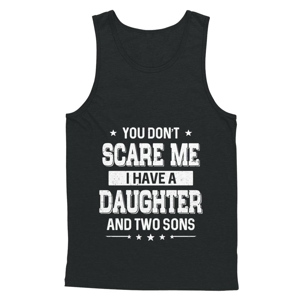 You Don't Scare Me I Have A Daughter & Two Son Fathers Day-T-Shirt & Hoodie-Unisex Tank-Black