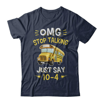 School Bus Driver Omg Stop Talking Just Say 10-4-T-Shirt & Hoodie-Classic T-Shirt-Navy