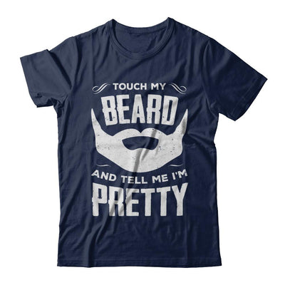Touch My Beard And Tell Me Im Pretty Bearded-T-Shirt & Hoodie-Classic T-Shirt-Navy