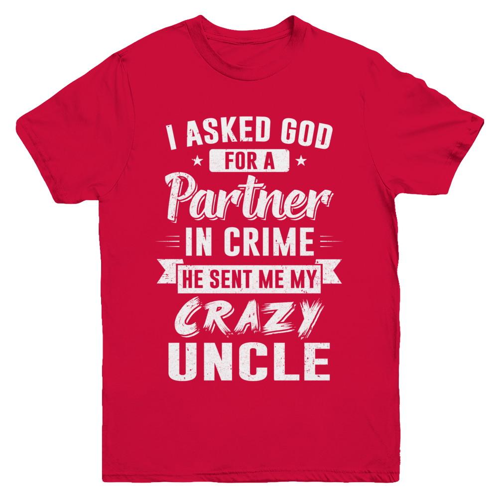 I Asked God For A Partner In Crime He Sent Me Crazy Uncle Youth-Youth Shirt-Youth T-Shirt-Red