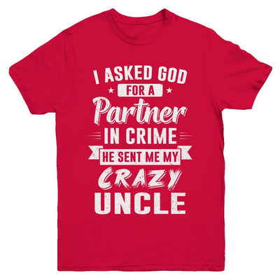I Asked God For A Partner In Crime He Sent Me Crazy Uncle Youth-Youth Shirt-Youth T-Shirt-Red